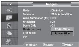 TV Imagem Mode : Dinâmico Tamanho : Wide Automático Wide Automático (4:3) : 16:9 NR Digital : On Demo DNkb : Off Matriz de cores : Efeito Wide LCD 100Hz : Automático PIP Mover Enter Voltar