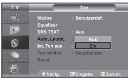 TV Modus : Benutzerdef. Equalizer SRS TSXT : Aus Auto, Lautst. : Aus Int. Ton aus : Ein Ton wählen : Hauptsender Reset Navig. Eingabe Zurück