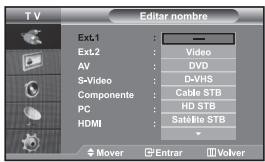 TV Editor nombre Ext1 : — Ext2 : Video AV : DVD S-Video : D-VHS Componente : Cable STB PC : HD STB HDMI : Satellite STB Mover ▪ Entrar □ Volver
