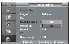 TV Impostazione Plug & Play Lingua : Italiano Ora Modalità gioco : Off Pagina bitu : On Melodia : Off PC Risp. energia : Off Sposta Conferma Ritorno