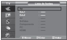 TV Lista de fontes TV Ext.1 : --- Ext.2 : --- AV : --- S-Video : --- Componente : --- PC : --- HDMI : --- Mover Enter Volitar