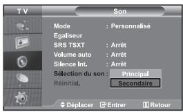 TV Son Mode : Personnalisé Egaliseur SRS TSXT : Arrêt Volume auto : Arrêt Silence Int. : Arrêt Selection du son : Principal Réinitial. : Secondaire Déplacer : Entrer : Retour