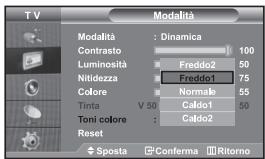 TV Modalità Modalità : Dinamica Contrasto 100 Luminosità Freddo2 50 Nitidezza Freddo1 75 Colore Normale 55 Tinta V 50 Caldo1 50 Toni colore : Caldo2 Reset Sposta Conferma Ritorno
