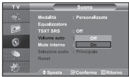 TV Suono Modalità : Personalizzata Equalizzatore TSXT SRS : Off Volume auto : Off Mute interno : On Sezione audio : Principale Reset Sposta Conferma Ritorno