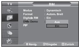 TV Bild Modus : Dynamisch Format : Autom. Breit Digital RM : Ein DNIE Demo : Aus PIP : Ein Navig. Eingabe Zurück
