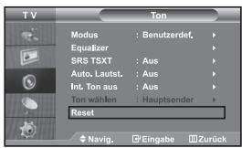 TV Modus : Benutzerdef. Equalizer SRS TSXT : Aus Auto. Laufst. : Aus Int. Ton aus : Aus Ton wählen : Hauptsender Reset Navig. Eingabe Zurück