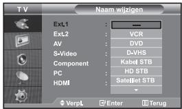 TV Naam wijzigen Ext.1 : — Ext.2 : VCR AV : DVD S-Video : D-VHS Component : Kabel STB PC : HD STB HDMI : SatelJet STB VerpL Enter Terug