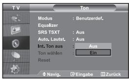 TV Modus : Benutzerdef. Equalizer SRS TSXT : Aus Auto, Lautst. : Aus Int. Ton aus : Aus Ton wählen : Ein Reset Navig. Eingabe Zurück