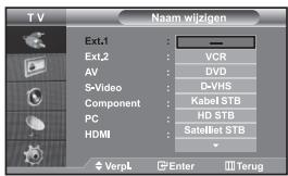 TV Naam wijzigen Ext.1 : — Ext.2 : VCR AV : DVD S-Video : D-VHS Component : Kabel STB PC : HD STB HDMI : Satellbet STB VerpL Enter Terug