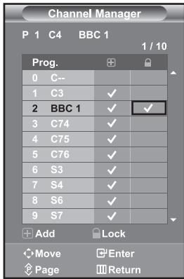 Channel Manager P 1 C4 BBC 1 1 / 10 Prog. 0 C-- 1 C3 ✓ 2 BBC 1 ✓ ✓ 3 C74 ✓ 4 C75 ✓ 5 C76 ✓ 6 S3 ✓ 7 S4 ✓ 8 S6 ✓ 9 S7 ✓ Add Lock Move Enter Page Return