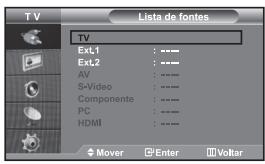 T V Lista de fontes TV Ext.1 : --- Ext.2 : --- AV : --- S-Video : --- Componente : --- PC : --- HDMI : --- Mover Enter Voltar