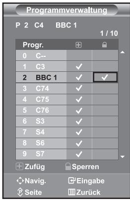 Programmverwaltung P 2 C4 BBC 1 1 / 10 Progr. 0 C-- 1 C3 ✓ 2 BBC 1 ✓ ✓ 3 C74 ✓ 4 C75 ✓ 5 C76 ✓ 6 S3 ✓ 7 S4 ✓ 8 S6 ✓ 9 S7 ✓ + Zufüg Sperren ◆ Navig. ◆Eingabe ◆ Seite ☒Zurück
