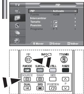 T V PIP PIP : Activado Fuente : HDMI Intercambiar Tamaño : Posición : Programa : P T Mover Entrar Volver PIP INFO TTX/MIX PMODE SJMOUL STILL P.SIZE SOURCE SWAP SIZE DUAL SRS POSITION P HI ◎