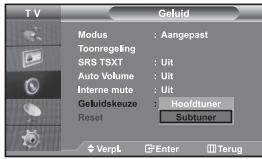 TV Modus : Aangepast Toonregeling SRS TSXT : Uit Auto Volume : Uit Interne mute : Uit Geluidskeuze : Hoofdtuner Reset Subtuner ◆ VerpL Enter Terug