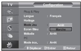 TV Configuration Plug & Play Langue : Français Horloge Mode Jeu : Arrêt Ecran Bleu : Marche Méloïde : Arrêt PC Mode éco, : Arrêt Déplacer Entrer Retour