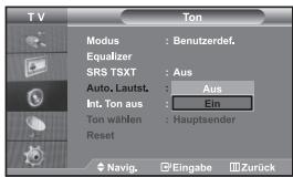 TV Modus : Benutzerdef. Equalizer SRS TSXT : Aus Auto, Lautst. : Aus Int. Ton aus : Ein Ton wählen : Hauptsender Reset Navig. Eingabe Zurück