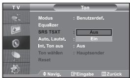 TV Modus : Benutzerdef. Equalizer SRS TSXT : Aus Auto, Lautst. : Ein Int. Ton aus : Aus Ton wählen : Hauptsender Reset Navig. Eingabe Zurück