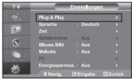 T V Einstellungen Plug & Play Sprache : Deutsch Zeit Spielmodus : Aus Blaues Bild : Aus Melodie : Aus PC Energiesparmod. : Aus Navig. Eingabe Zurück