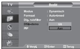 TV Modus : Dynamisch Formaat : Auto-breed Dig. ruisfilter : Aan DNJe-demo : Uit PIP : Aan ◆ VerpL □ Enter □ Terug