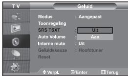 TV Modus : Aangepast Toonregeling SRS TSXT : Uit Auto Volume : Aan Interne mute : Uit Geluidskeuze : Hoofdtuner Reset VerpL Enter Terug