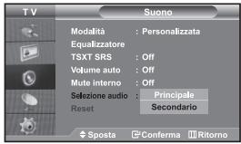 TV Suono Modalità : Personalizzata Equalizzatore TSXT SRS : Off Volume auto : Off Mute interno : Off Sezione audio : Principale Reset : Secondario Sposta Conferma Ritorno