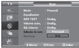 TV SOM Modo : Pessoal Equalizador SRS TSXT : Deslig. Volume auto. : Deslig. Sil. interno : Deslig. Seleção do som : Principal Reiniciar Sub Mover Enter Voltar