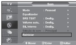 TV Modo : Pessoal Equalizador SRS TSXT : Deslig. Volume auto. : Deslig. Sil. interno : Deslig. Seleção do som : Principal Reiniciar Mover Enter Voltar