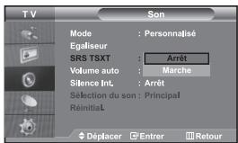 TV Son Mode : Personnalisé Egaliseur SRS TSXT : Arrêt Volume auto : Marche Silence Int. : Arrêt Selection du son : Principal Réinitial Déplacer Entrer Retour