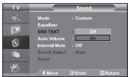 TV Sound Mode : Custom Equalizer SRS TSXT : Off Auto Volume : On Internal Mute : Off Sound Select : Main Reset Move Enter Return