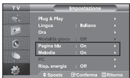 TV Impostazione Plug & Play Lingua : Italiano Ora Modalità gioco : Off Pagina blu : On Melodia : On PC Risp, energia : Off Sposta Conferma Ritorno