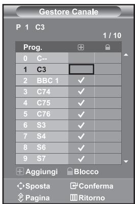 Gestore Canale P 1 C3 1 / 10 Prog. 0 C-- 1 C3 2 BBC 1 ✓ 3 C74 ✓ 4 C75 ✓ 5 C76 ✓ 6 S3 ✓ 7 S4 ✓ 8 S6 ✓ 9 S7 ✓ Aggiungi Blocco Sposta Conferma Pagina Ritorno