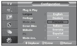 TV Configuration Plug & Play Langue : English Horloge : Deutsch Mode Jeu : Français Ecran Bleu : Italiano Mélodie : Svenska PC : Español Mode éco. : Déplacer Entrer Retour