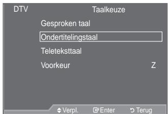 SAMSUNG LE46A559P4F - DTV
Taalkeuze
Gesproken taal
Ondertitelingstaal
Teleteksttaal
Voorkeur
Z
Verpl. Enter Terug
∨ C/P. ⊙ ∧ el botón del equipo.

° Cuando encienda el equipo por primera vez, se le pedirá que elija el idioma en el que quiere que aparezcan los menús.

4. Para apagar el televisor, vuelva a pulsar el botón POWER。 - 1