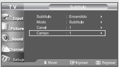 T V Input Picture Sound Channel Setup Subtítulo Subtítulo : Encendido Modo : Subtítulo Canal : 1 Campo : 1 Mover Ingresar Regresar