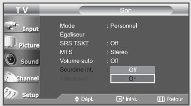 TV Input Picture Sound Channel Setup Mode : Personnel Égaliseur SRS TSXT : Off MTS : Stéréo Volume auto : Off Sourdine int. : Off Select son : On Dépl. Intro. Retour