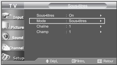 TV Input Picture Sound Channel Setup Sous-titres Sous-titres : On Mode : Sous-litres Chaine : 1 Champ : 1 Dépl. Intro. Retour