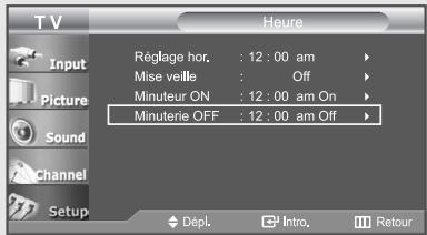 TV Heure Input Picture Sound Channel Setup Réglage hor. : 12 : 00 am Mise veille : Off Minuteur ON : 12 : 00 am On Minuterie OFF : 12 : 00 am Off Dépl Intro. Retour