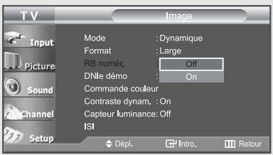 TV Input Picture Sound Channel Setup Mode : Dynamique Format : Large RB numér. : Off DNle démo : On Commande couleur Contraste dynam. : On Capteur luminance: Off ISI Dépl. Intro Retour