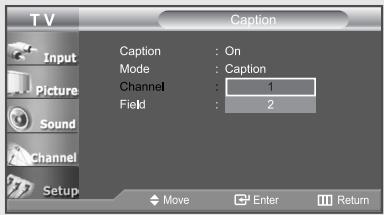 TV Caption Input Caption : On Mode : Caption Picture Channel : 1 Sound Field : 2 Channel Channel Setup Move Enter Return