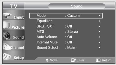 TV Input Picture Sound Channel Setup Mode : Custom Equalizer SRS TSXT : Off MTS : Stereo Auto Volume : Off Internal Mute : Off Sound Select : Main Move Enter Return