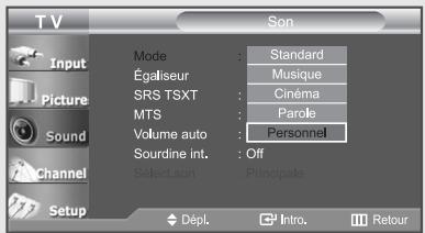 TV Input Picture Sound Channel Setup Mode : Standard Égaliseur : Musique SRS TSXT : Cinéma MTS : Parole Volume auto : Personnel Sourdine int. : Off Select.son : Principale Dépl. Intro. Retour