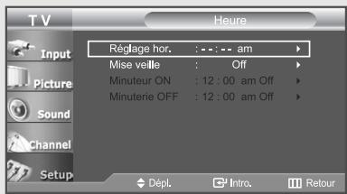 T V Heure Input Picture Sound Channel Setup Réglage hor. : - - : - am Mise veille : Off Minuteur ON : 12 : 00 am Off Minuterie OFF : 12 : 00 am Off Dépl. Intro. Retour
