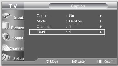 T V Caption Input Picture Sound Channel Setup Caption : On Mode : Caption Channel : 1 Field : 1 Move Enter Return