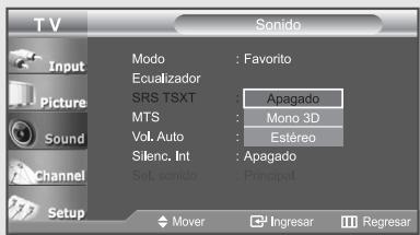 TV Input Picture Sound Channel Setup SRS TSXT : Apagado MTS : Mono 3D Vol. Auto : Estéreo Silenc. Int : Apagado Sel. sonido : Principal Mover Ingresar Regresar