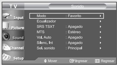 T V Input Picture Sound Channel Setup Sonido Modo : Favorito Ecualizador SRS TSXT : Apagado MTS : Estéreo Vol. Auto : Apagado Silenc, Int : Apagado Sel. sonido : Principal Mover Ingresar Regresar