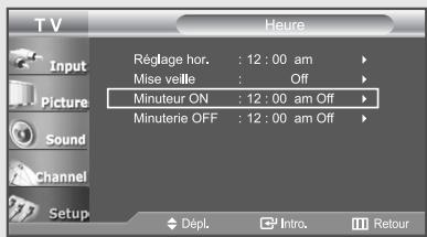 TV Input Picture Sound Channel Setup Heure Réglage hor. : 12 : 00 am Mise veille : Off Minuteur ON : 12 : 00 am Off Minuterie OFF : 12 : 00 am Off Dépl. Intro. Retour