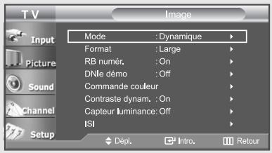 TV Input Picture Sound Channel Setup Mode : Dynamique Format : Large RB numér. : On DNle demo : Off Commande couleur Contraste dynam. : On Capteur luminance: Off ISI Dépl. Intro. Retour