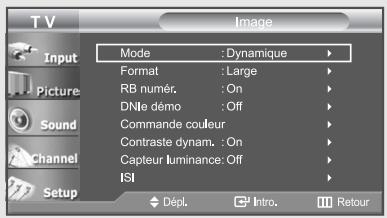 TV Input Picture Sound Channel Setup Mode : Dynamique Format : Large RB numér. : On DNie démo : Off Commande couleur Contraste dynam. : On Capteur luminance: Off ISI Dépl. Intro. Retour