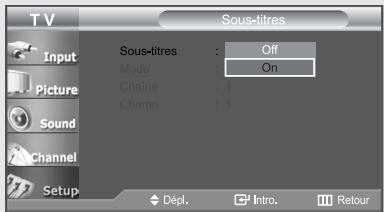 TV Sous-titres Input Picture Sound Channel Setup Sous-titres : Off Mode : On Chaine : 1 Champ : 1 Dépl. Intro. Retour