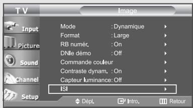 TV Input Picture Sound Channel Setup Mode : Dynamique Format : Large RB numér. : On DNle démo : Off Commande couleur Contraste dynam. : On Capteur luminance: Off ISI Dépl. Intro. Retour
